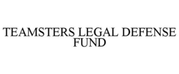 TEAMSTERS LEGAL DEFENSE FUND trademark