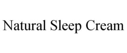 NATURAL SLEEP CREAM trademark