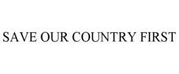 SAVE OUR COUNTRY FIRST trademark