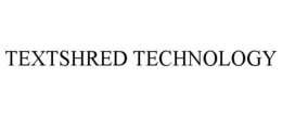 TEXTSHRED TECHNOLOGY trademark