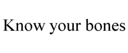 KNOW YOUR BONES trademark
