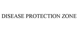 DISEASE PROTECTION ZONE trademark
