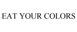 EAT YOUR COLORS trademark