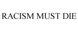 RACISM MUST DIE trademark