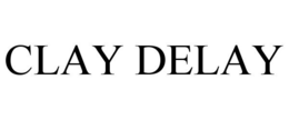 CLAY DELAY trademark