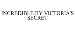 INCREDIBLE BY VICTORIA'S SECRET trademark