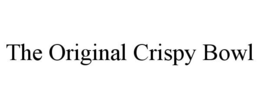 THE ORIGINAL CRISPY BOWL trademark