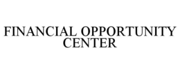 FINANCIAL OPPORTUNITY CENTER trademark