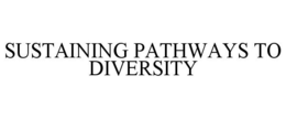 SUSTAINING PATHWAYS TO DIVERSITY trademark