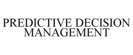 PREDICTIVE DECISION MANAGEMENT trademark