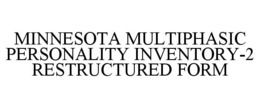 MINNESOTA MULTIPHASIC PERSONALITY INVENTORY-2 RESTRUCTURED FORM trademark
