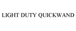 LIGHT DUTY QUICKWAND trademark