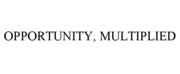 OPPORTUNITY, MULTIPLIED trademark