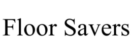 FLOOR SAVERS trademark