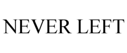 NEVER LEFT trademark
