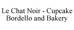 LE CHAT NOIR - CUPCAKE BORDELLO AND BAKERY trademark