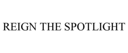 REIGN THE SPOTLIGHT trademark