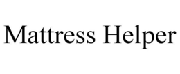MATTRESS HELPER trademark