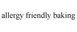 ALLERGY FRIENDLY BAKING trademark