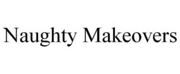 NAUGHTY MAKEOVERS trademark