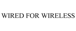 WIRED FOR WIRELESS trademark