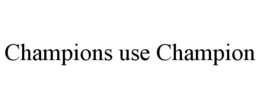 CHAMPIONS USE CHAMPION trademark