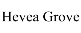 HEVEA GROVE trademark