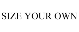 SIZE YOUR OWN trademark