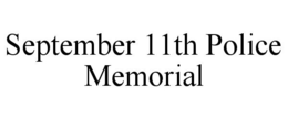 SEPTEMBER 11TH POLICE MEMORIAL trademark
