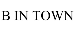 B IN TOWN trademark