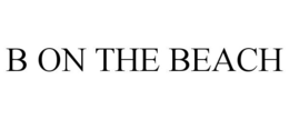 B ON THE BEACH trademark