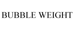 BUBBLE WEIGHT trademark