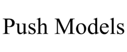 PUSH MODELS trademark