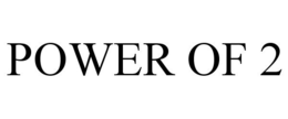 POWER OF 2 trademark