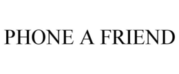 PHONE A FRIEND trademark