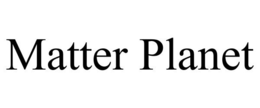 MATTER PLANET trademark