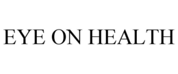 EYE ON HEALTH trademark