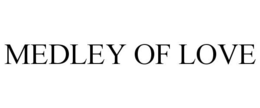 MEDLEY OF LOVE trademark