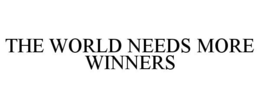 THE WORLD NEEDS MORE WINNERS trademark