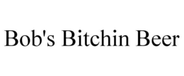 BOB'S BITCHIN BEER trademark