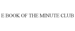 E BOOK OF THE MINUTE CLUB trademark
