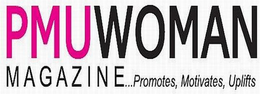 PMU WOMAN MAGAZINE...PROMOTES, MOTIVATES, UPLIFTS trademark