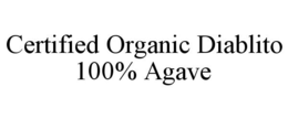 CERTIFIED ORGANIC DIABLITO 100% AGAVE trademark