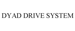 DYAD DRIVE SYSTEM trademark