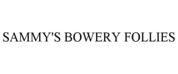 SAMMY'S BOWERY FOLLIES trademark