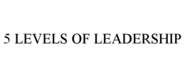 5 LEVELS OF LEADERSHIP trademark