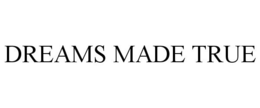 DREAMS MADE TRUE trademark