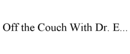 OFF THE COUCH WITH DR. E... trademark