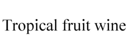 TROPICAL FRUIT WINE trademark