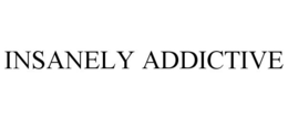 INSANELY ADDICTIVE trademark
